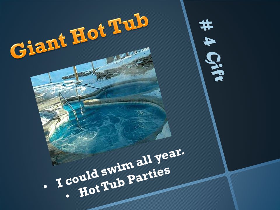 # 4 Gift I could swim all year. Hot Tub Parties