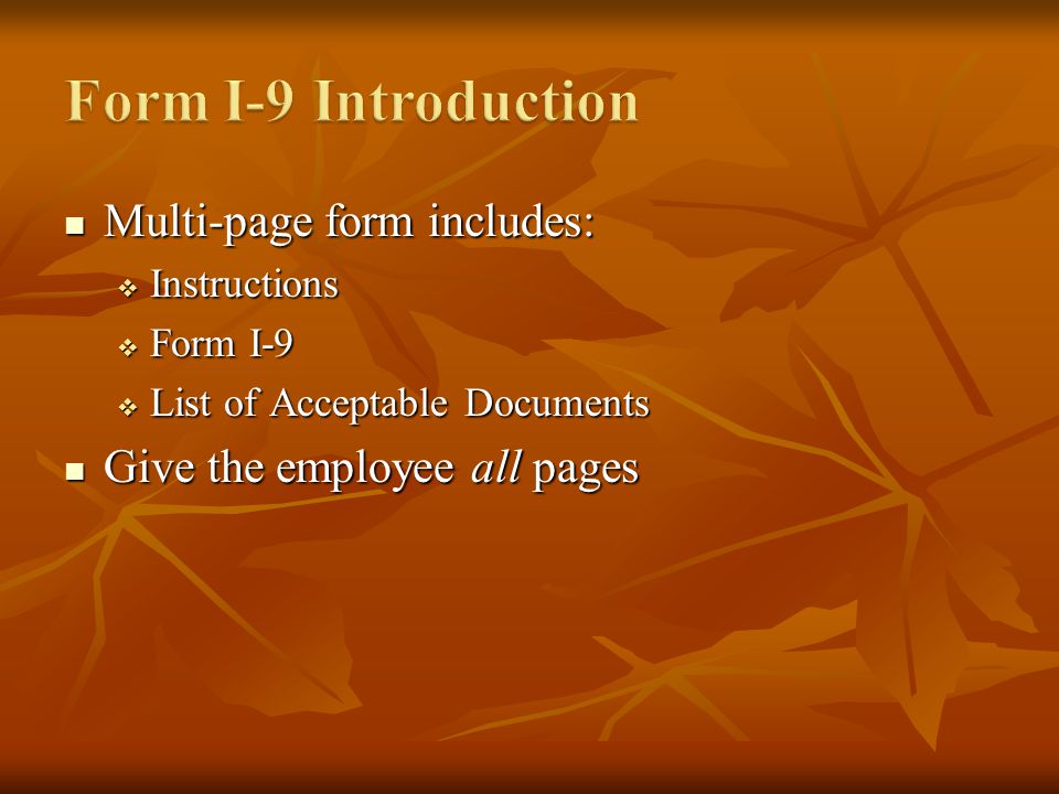 Multi-page form includes: Multi-page form includes: Instructions Instructions Form I-9 Form I-9 List of Acceptable Documents List of Acceptable Documents Give the employee all pages Give the employee all pages