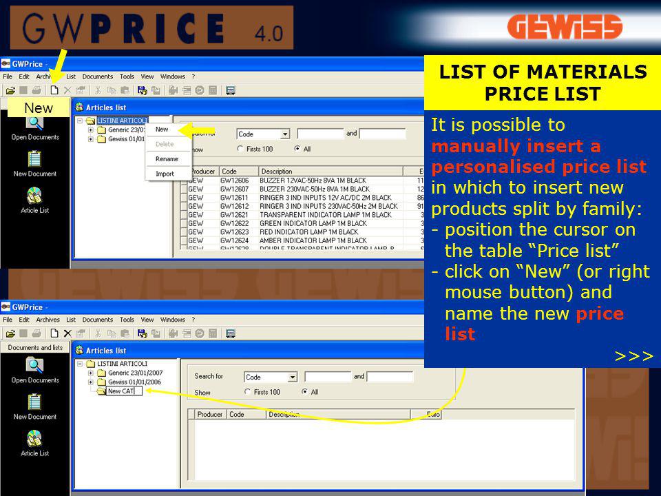 New LIST OF MATERIALS PRICE LIST It is possible to manually insert a personalised price list in which to insert new products split by family: -position the cursor on the table Price list -click on New (or right mouse button) and name the new price list >>>