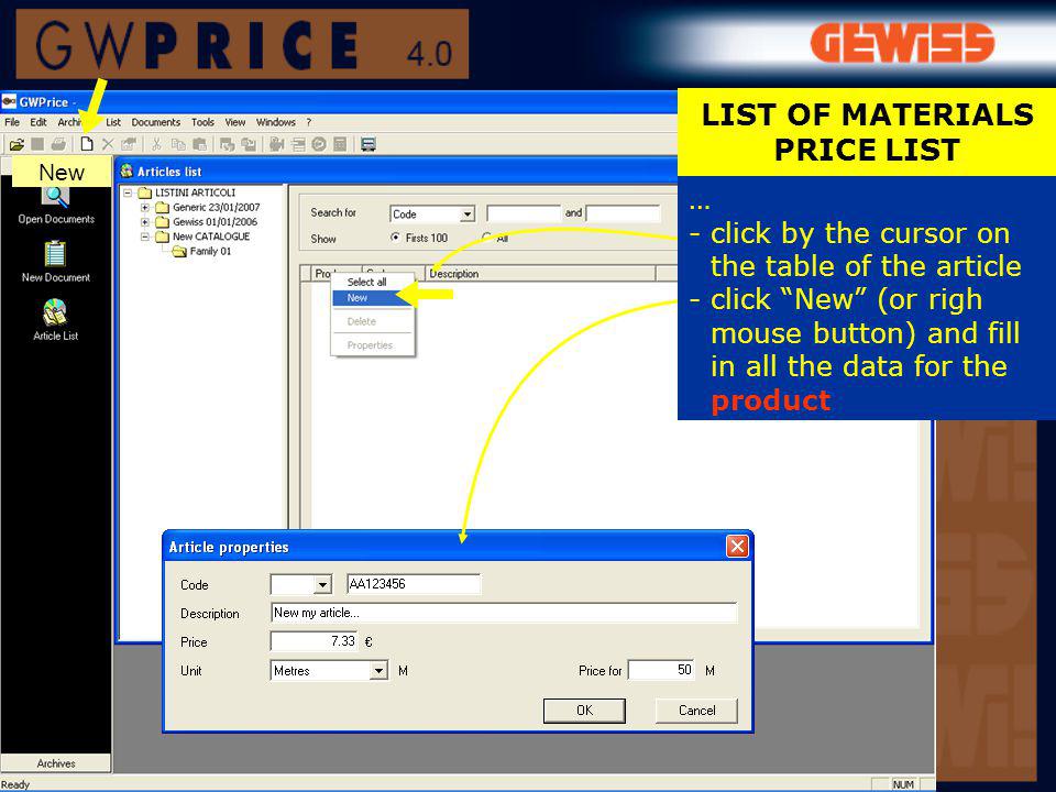 LIST OF MATERIALS PRICE LIST New … -click by the cursor on the table of the article -click New (or righ mouse button) and fill in all the data for the product