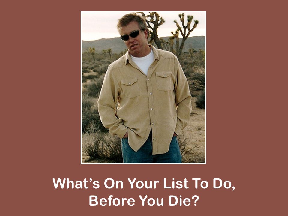 Whats On Your List To Do, Before You Die