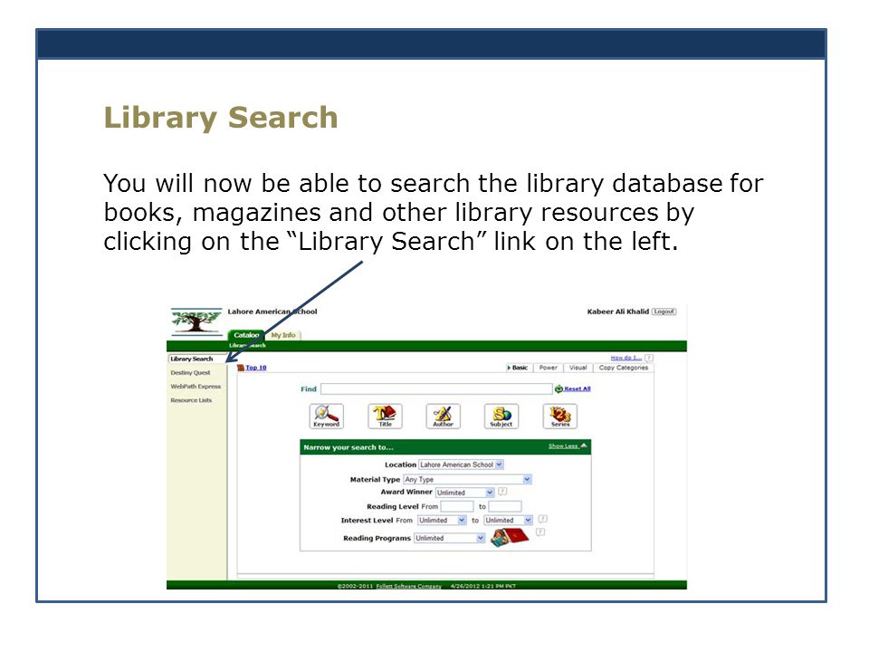 Library Search You will now be able to search the library database for books, magazines and other library resources by clicking on the Library Search link on the left.