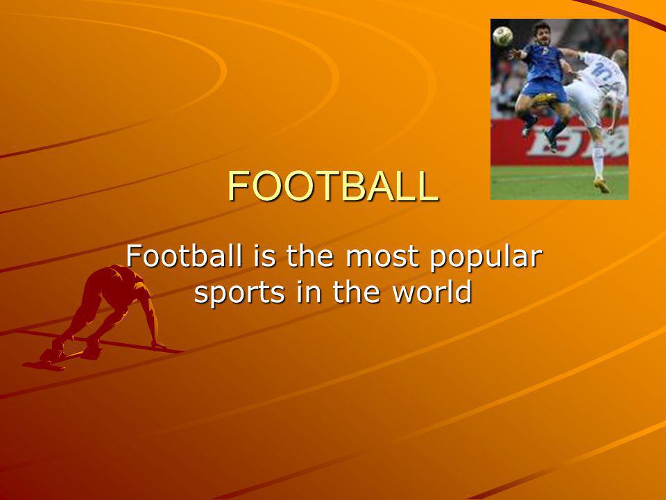 FOOTBALL Football is the most popular sports in the world