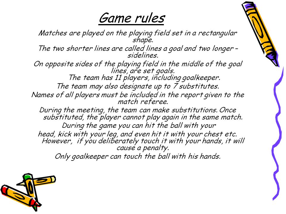 Game rules Matches are played on the playing field set in a rectangular shape.
