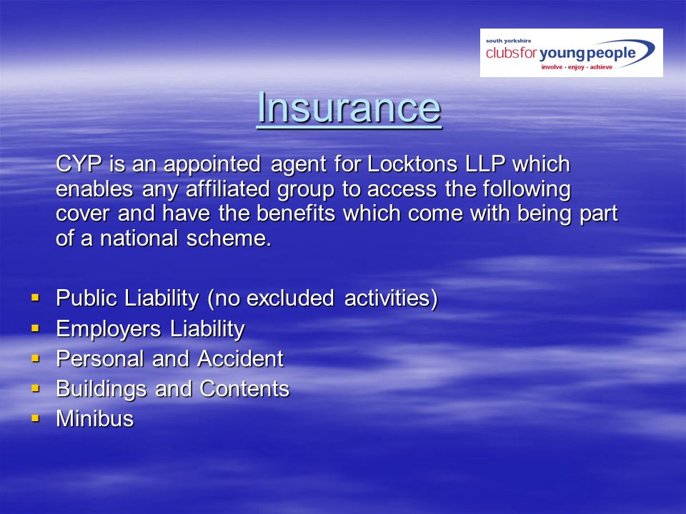 Insurance CYP is an appointed agent for Locktons LLP which enables any affiliated group to access the following cover and have the benefits which come with being part of a national scheme.