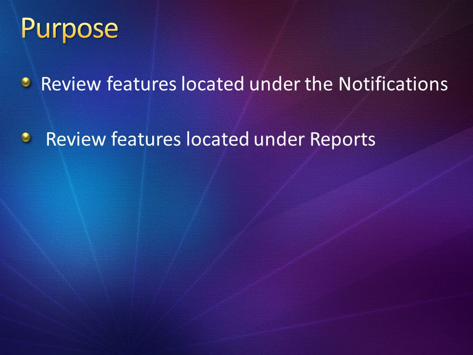 Review features located under the Notifications Review features located under Reports