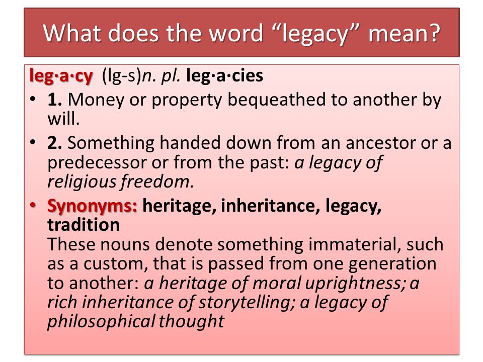 What does the word legacy mean. leg·a·cy leg·a·cy (lg-s)n.
