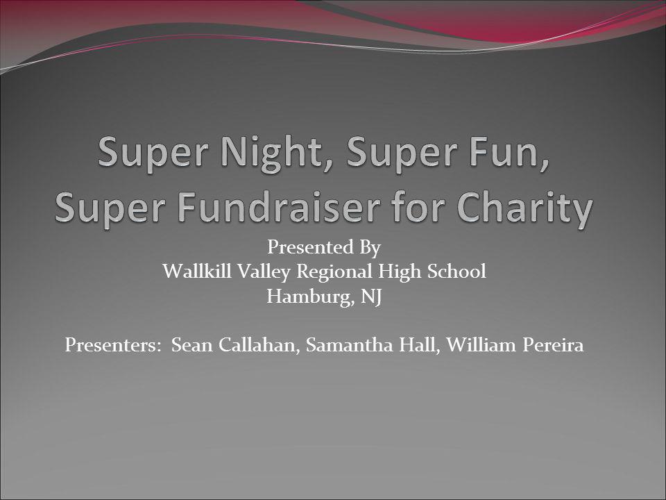 Presented By Wallkill Valley Regional High School Hamburg, NJ Presenters: Sean Callahan, Samantha Hall, William Pereira