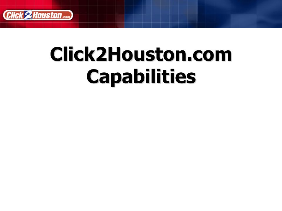 Click2Houston.com Capabilities