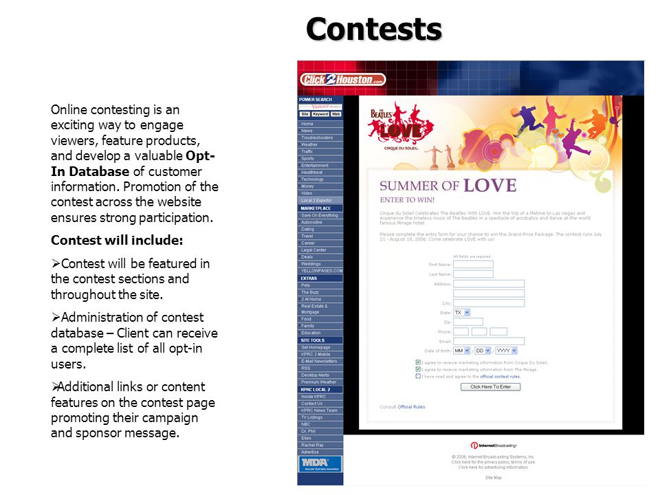 Contests Online contesting is an exciting way to engage viewers, feature products, and develop a valuable Opt- In Database of customer information.