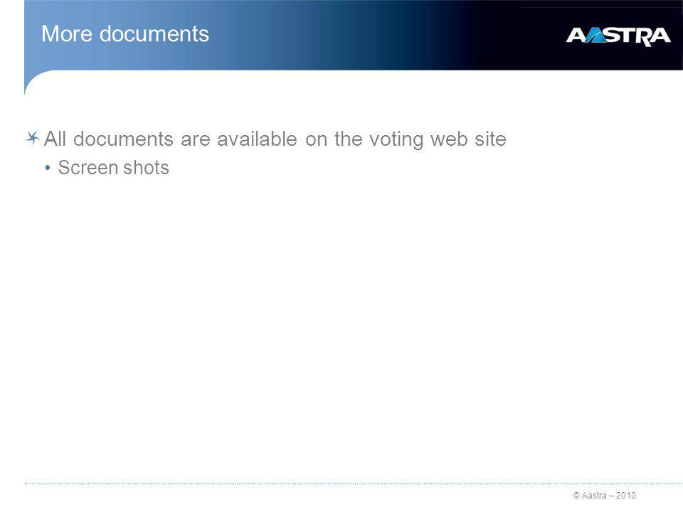 © Aastra – 2010 More documents All documents are available on the voting web site Screen shots