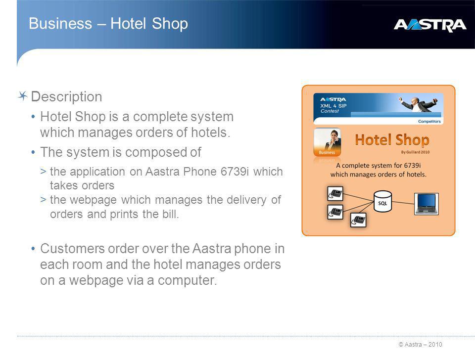 © Aastra – 2010 Business – Hotel Shop Description Hotel Shop is a complete system which manages orders of hotels.