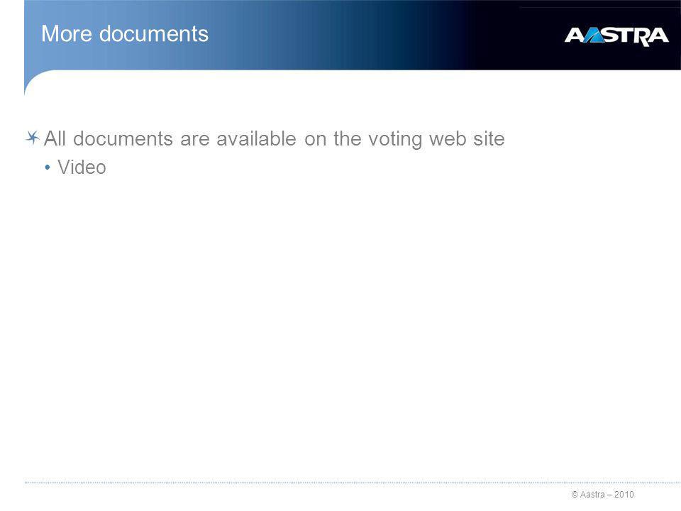 © Aastra – 2010 More documents All documents are available on the voting web site Video