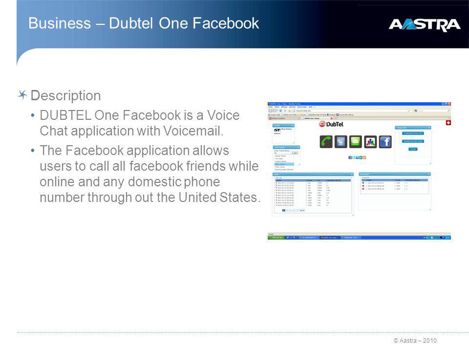 © Aastra – 2010 Business – Dubtel One Facebook Description DUBTEL One Facebook is a Voice Chat application with Voic .