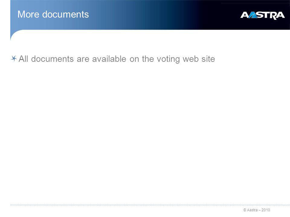 © Aastra – 2010 More documents All documents are available on the voting web site