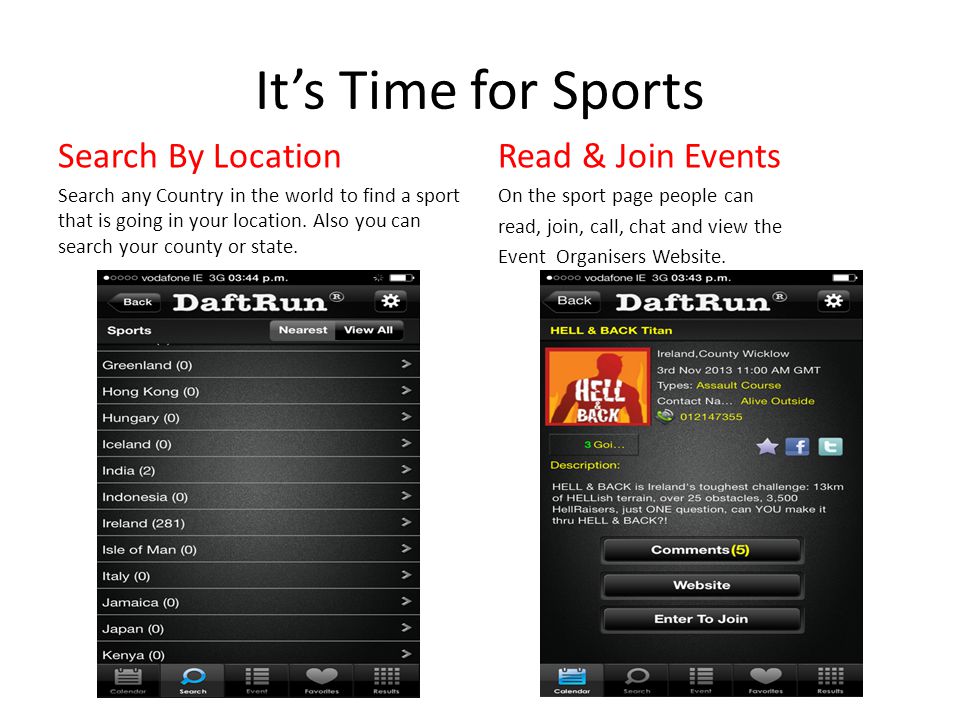 Its Time for Sports Search By Location Search any Country in the world to find a sport that is going in your location.