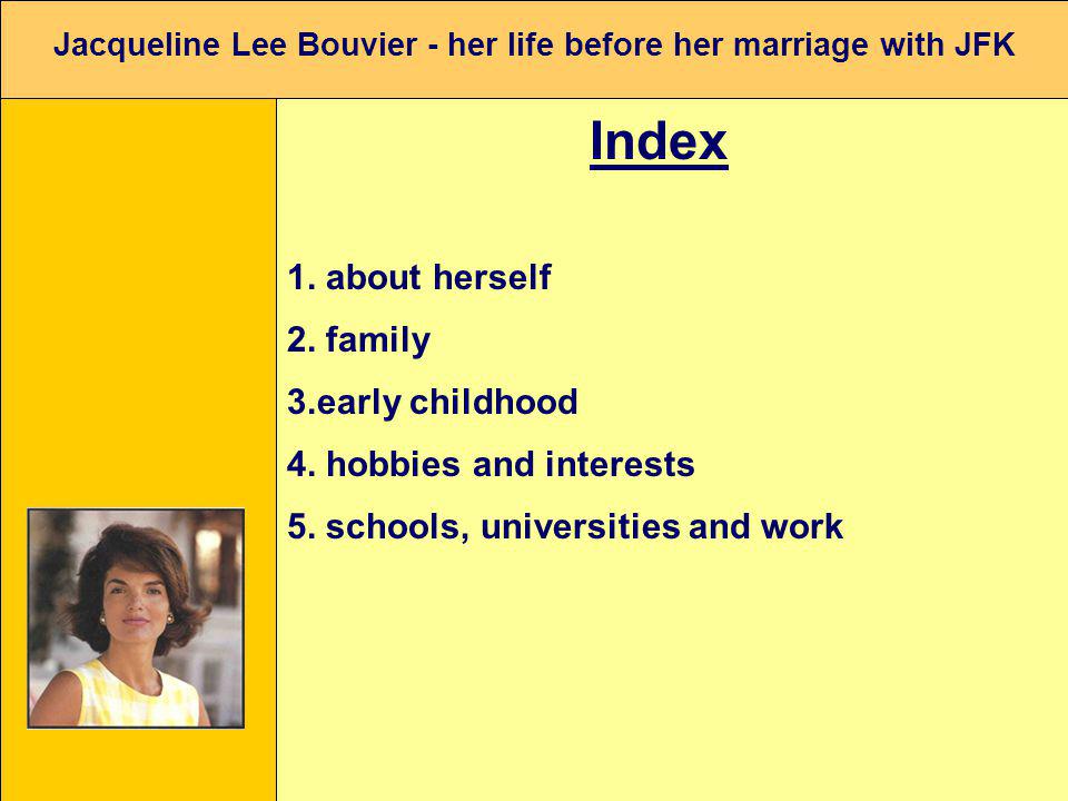 Jacqueline Lee Bouvier - her life before her marriage with JFK Index 1.