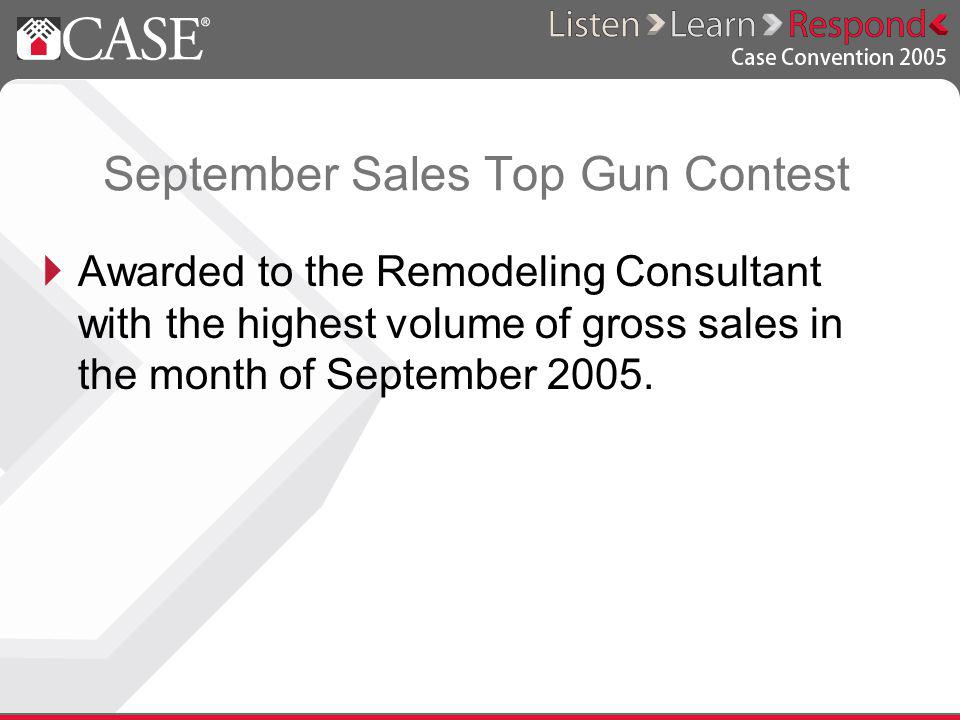 September Sales Top Gun Contest Awarded to the Remodeling Consultant with the highest volume of gross sales in the month of September 2005.