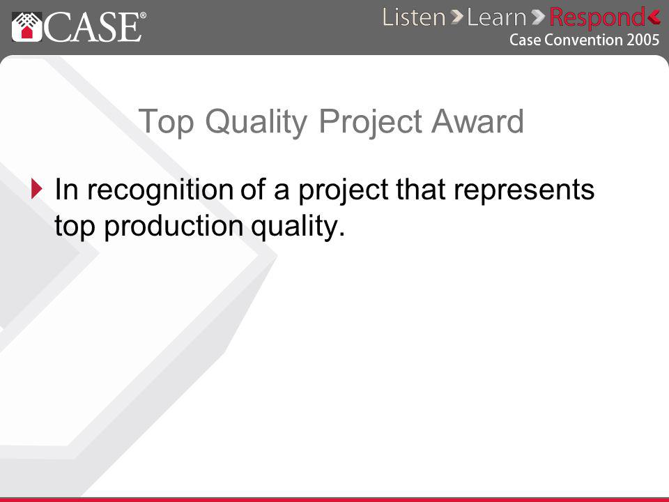 Top Quality Project Award In recognition of a project that represents top production quality.