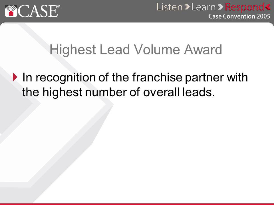 Highest Lead Volume Award In recognition of the franchise partner with the highest number of overall leads.