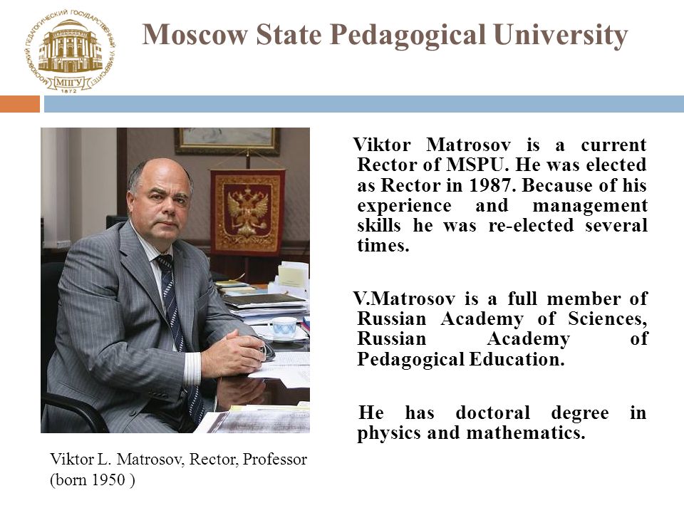 Moscow State Pedagogical University Viktor Matrosov is a current Rector of MSPU.