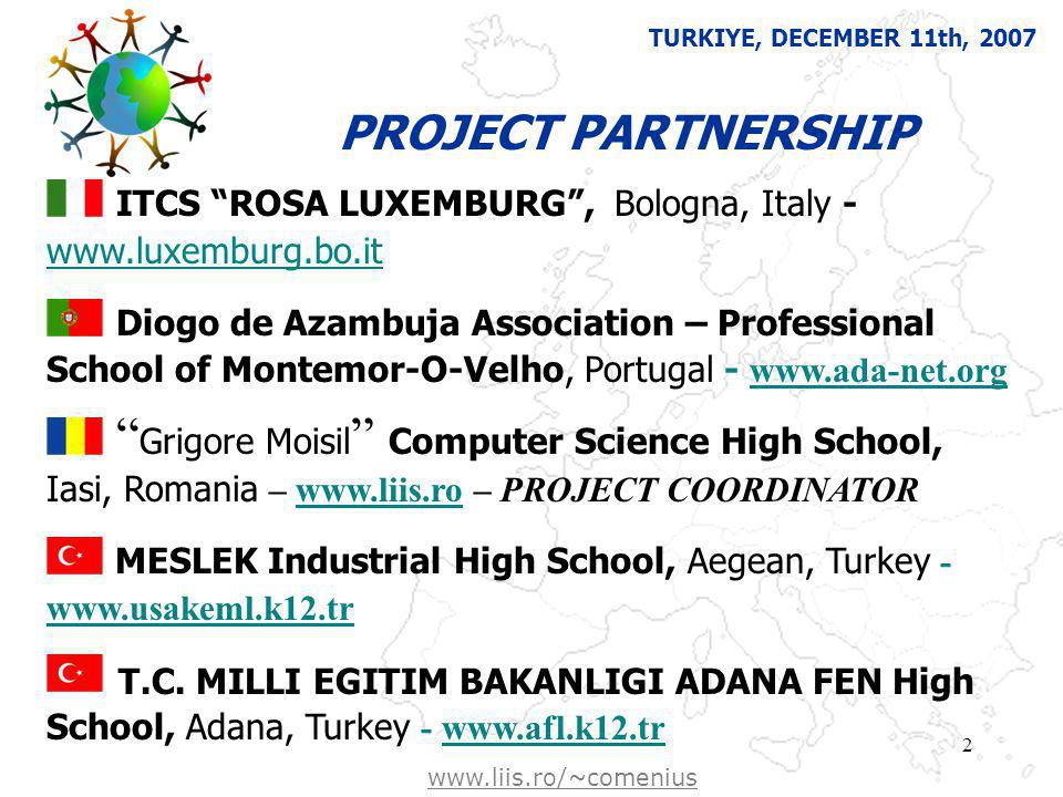Free Powerpoint template from   2 PROJECT PARTNERSHIP ITCS ROSA LUXEMBURG, Bologna, Italy Diogo de Azambuja Association – Professional School of Montemor-O-Velho, Portugal Grigore Moisil Computer Science High School, Iasi, Romania –   – PROJECT COORDINATORwww.liis.ro MESLEK Industrial High School, Aegean, Turkey T.C.