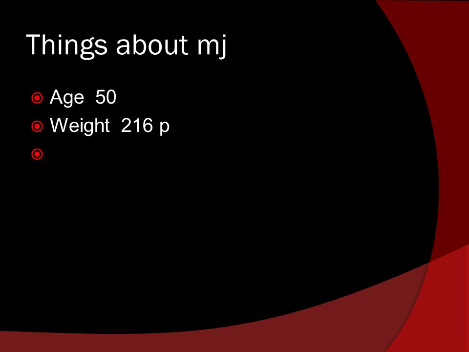 Things about mj Age 50 Weight 216 p