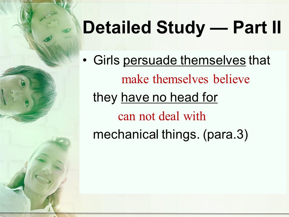 Detailed Study Part II Girls persuade themselves that make themselves believe they have no head for can not deal with mechanical things.