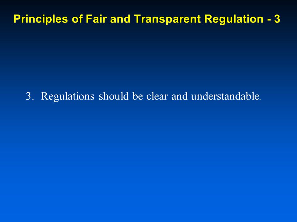 3.Regulations should be clear and understandable. Principles of Fair and Transparent Regulation - 3