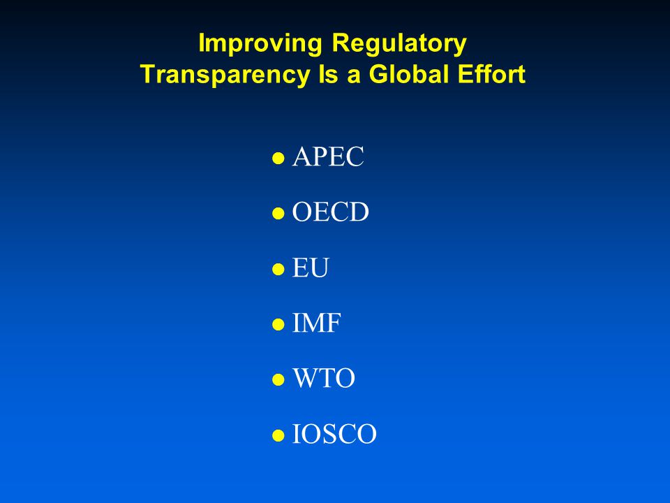 Improving Regulatory Transparency Is a Global Effort APEC OECD EU IMF WTO IOSCO