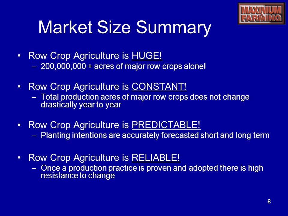 8 Market Size Summary Row Crop Agriculture is HUGE.