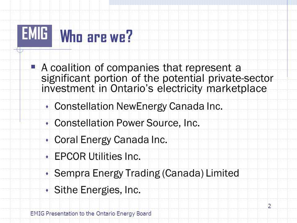 EMIG EMIG Presentation to the Ontario Energy Board Who are we.