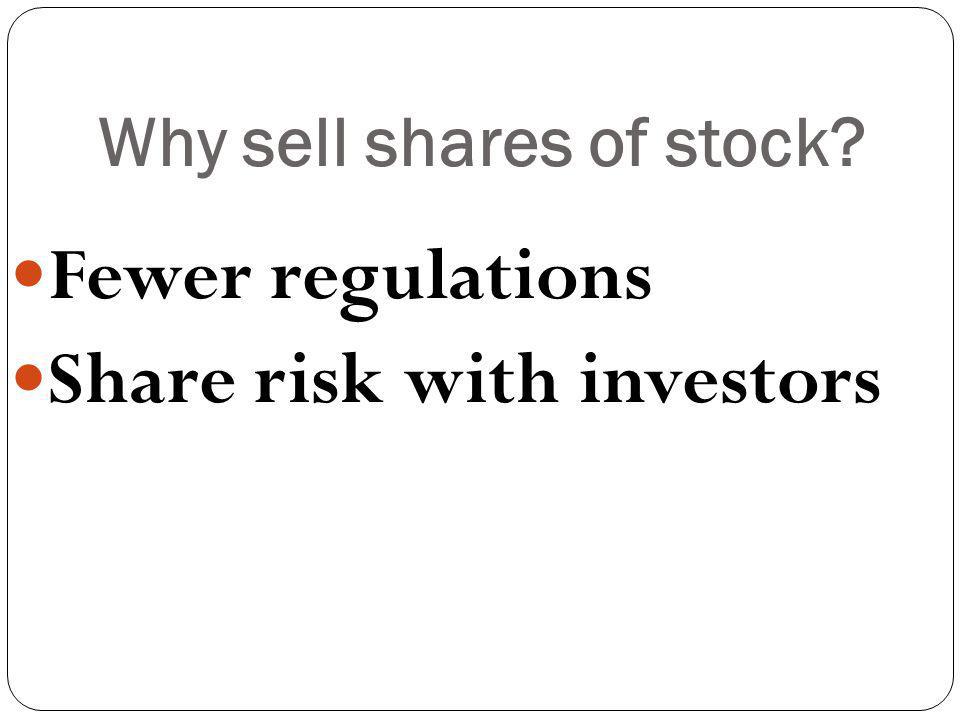 Why sell shares of stock Fewer regulations Share risk with investors