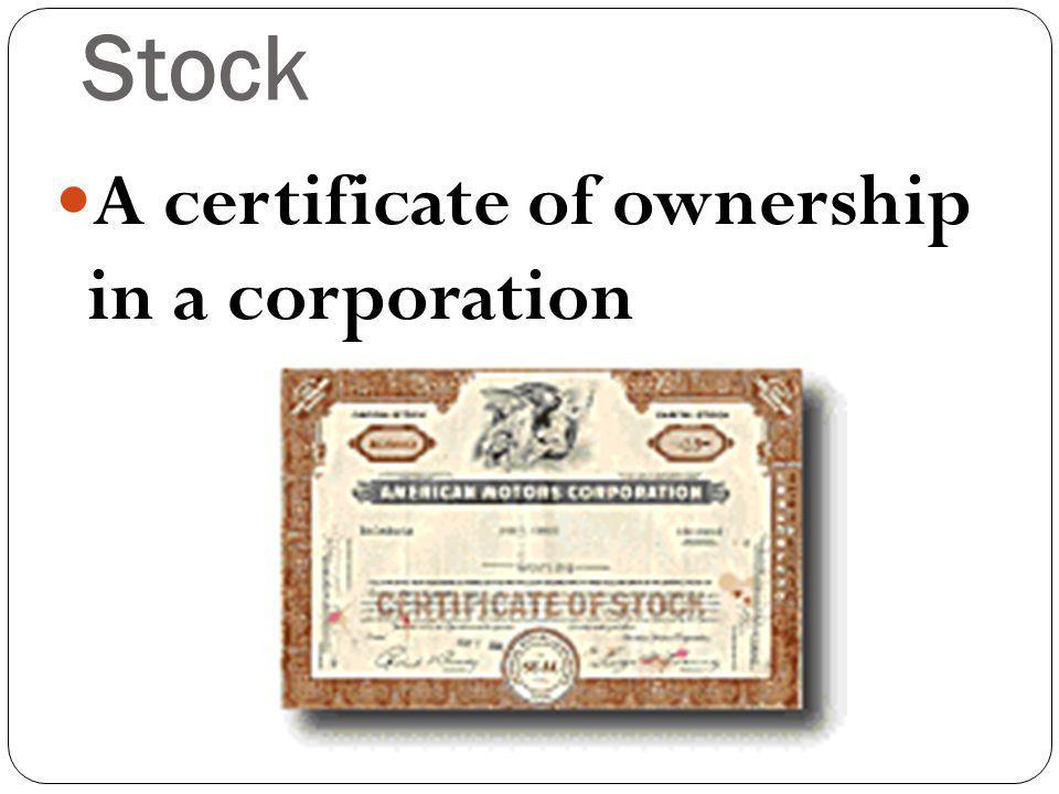 Stock A certificate of ownership in a corporation