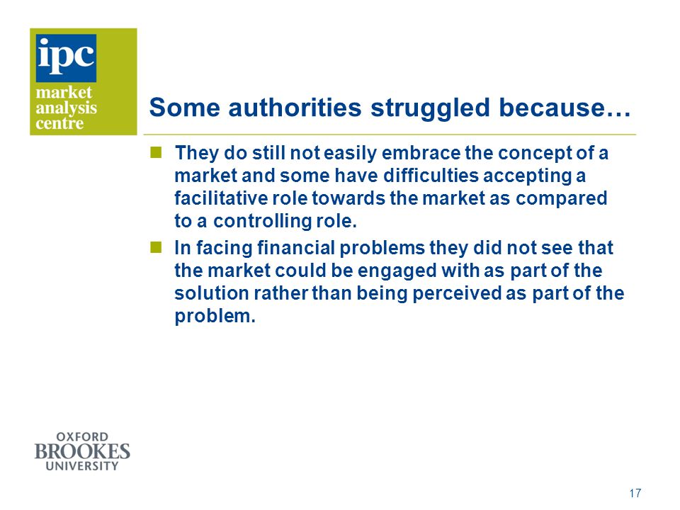 Some authorities struggled because Some authorities struggled because… They do still not easily embrace the concept of a market and some have difficulties accepting a facilitative role towards the market as compared to a controlling role.