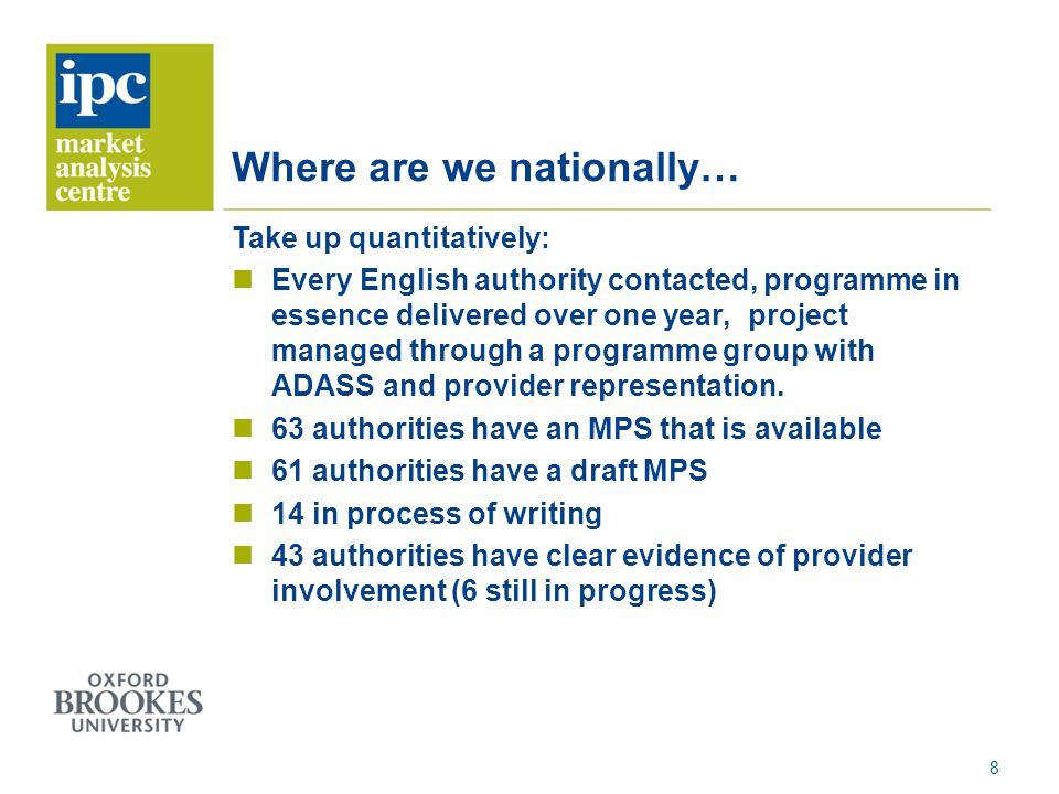 Where are we nationally… Take up quantitatively: Every English authority contacted, programme in essence delivered over one year, project managed through a programme group with ADASS and provider representation.