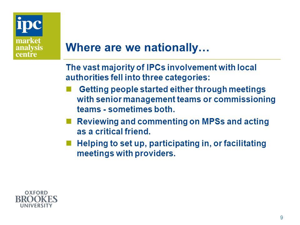 Where are we nationally… The vast majority of IPCs involvement with local authorities fell into three categories: Getting people started either through meetings with senior management teams or commissioning teams - sometimes both.