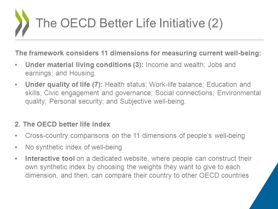 The framework considers 11 dimensions for measuring current well-being: Under material living conditions (3): Income and wealth; Jobs and earnings; and Housing.