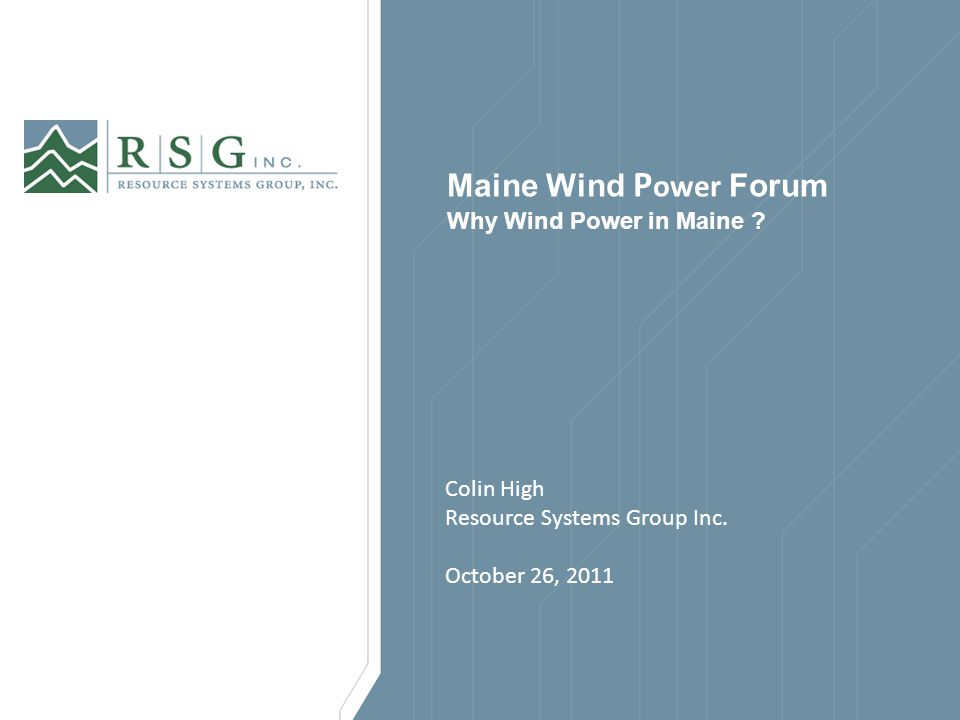 Maine Wind P ower Forum Why Wind Power in Maine . Colin High Resource Systems Group Inc.