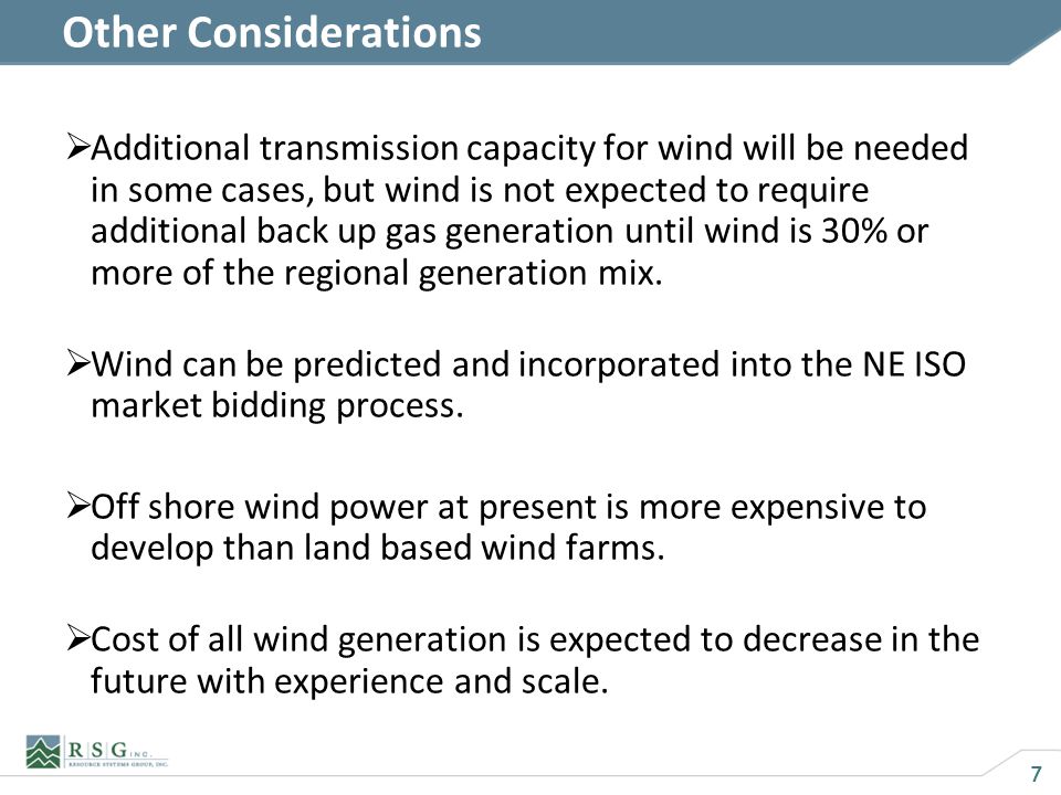 7 Other Considerations Additional transmission capacity for wind will be needed in some cases, but wind is not expected to require additional back up gas generation until wind is 30% or more of the regional generation mix.