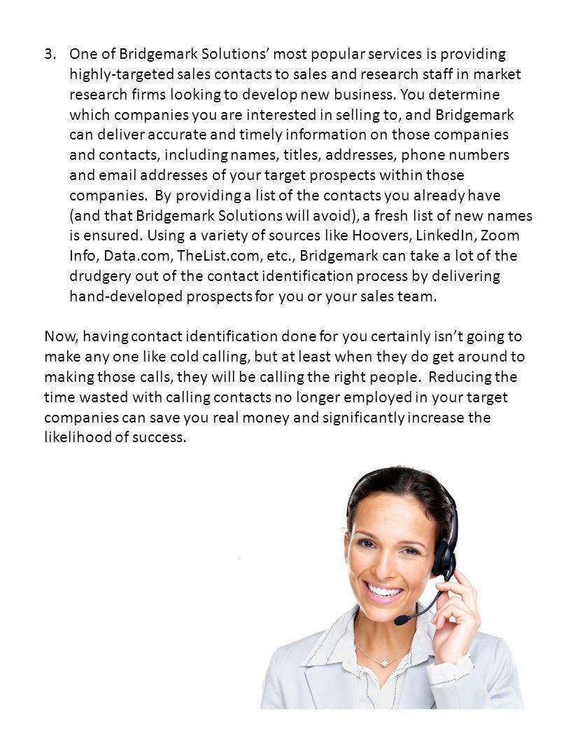 3.One of Bridgemark Solutions most popular services is providing highly-targeted sales contacts to sales and research staff in market research firms looking to develop new business.