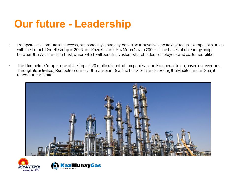Our future - Leadership Rompetrol is a formula for success, supported by a strategy based on innovative and flexible ideas.