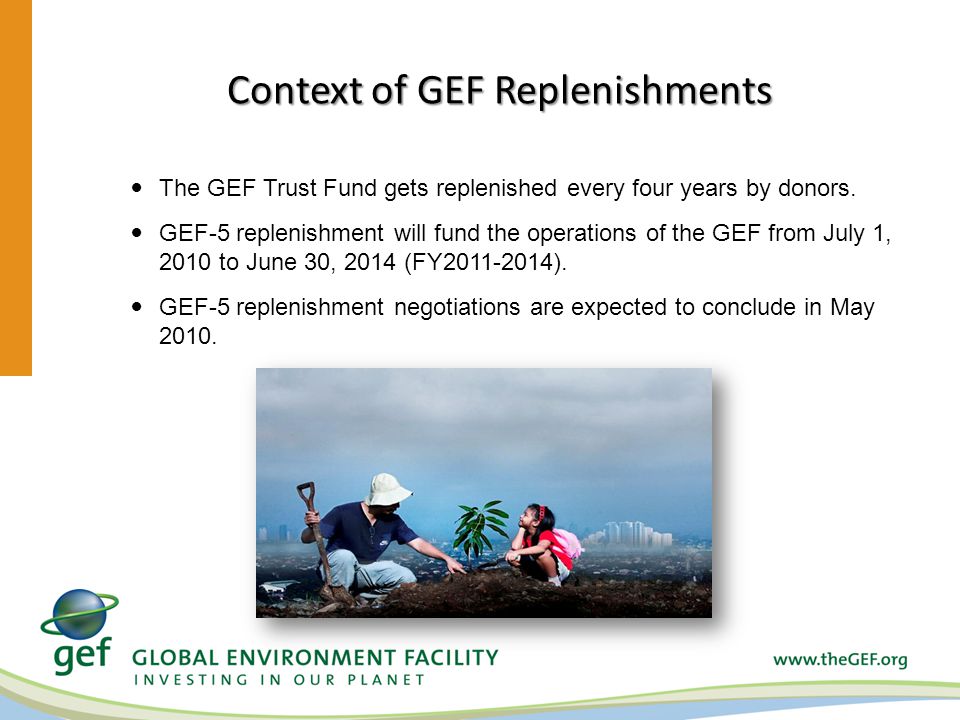 Context of GEF Replenishments The GEF Trust Fund gets replenished every four years by donors.