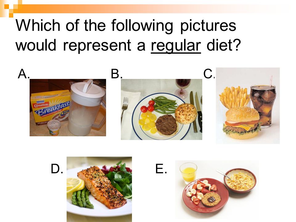 Which of the following pictures would represent a regular diet A. B. C. D. E.