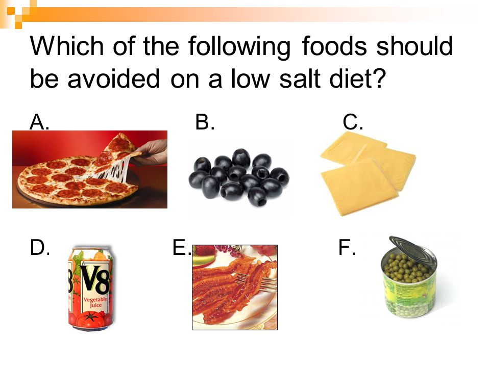 Which of the following foods should be avoided on a low salt diet A. B. C. D. E. F.