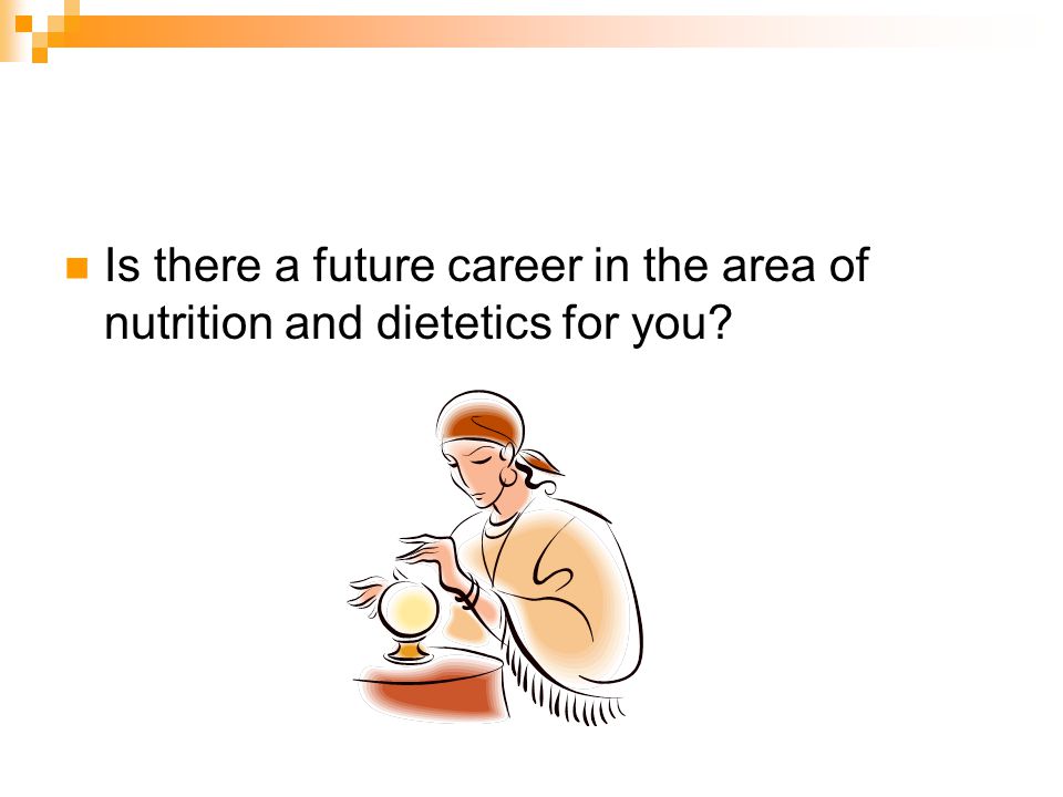 Is there a future career in the area of nutrition and dietetics for you