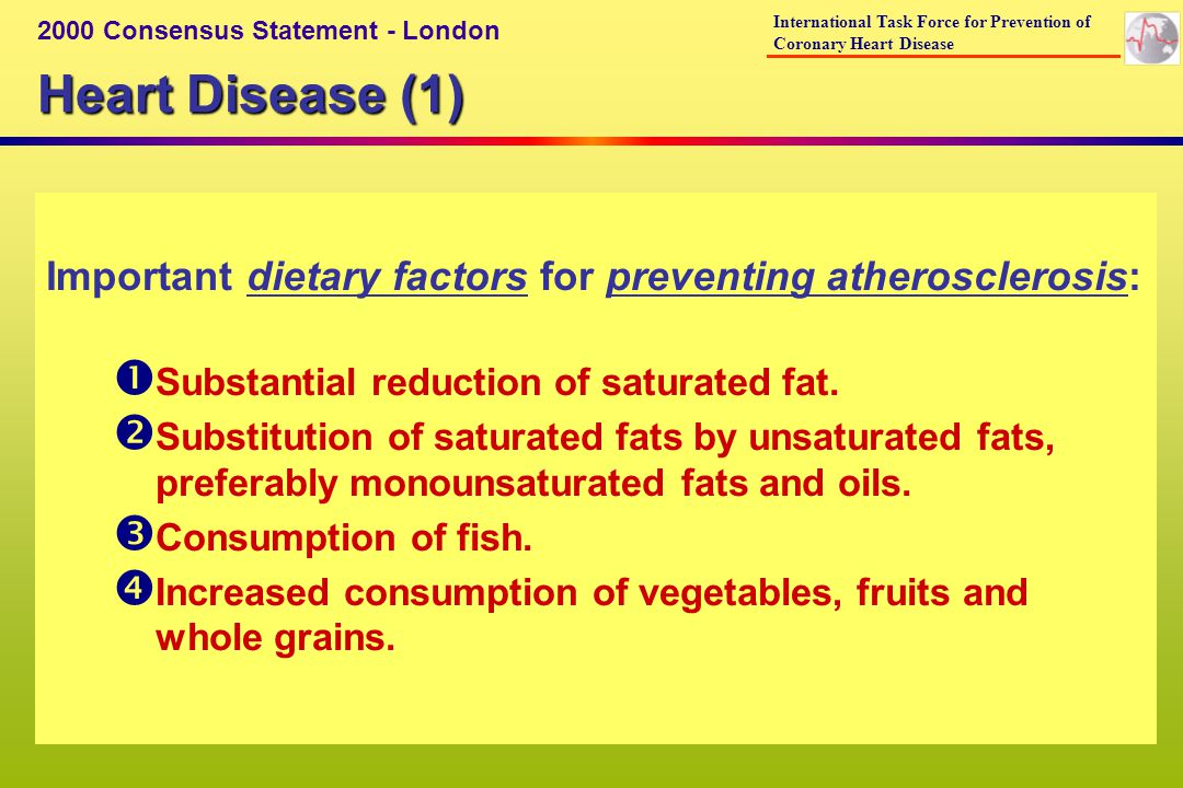 Heart Disease (1) Important dietary factors for preventing atherosclerosis: Substantial reduction of saturated fat.
