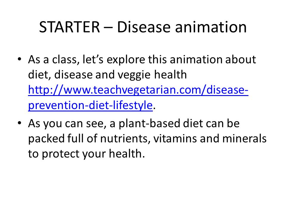 STARTER – Disease animation As a class, lets explore this animation about diet, disease and veggie health   prevention-diet-lifestyle.