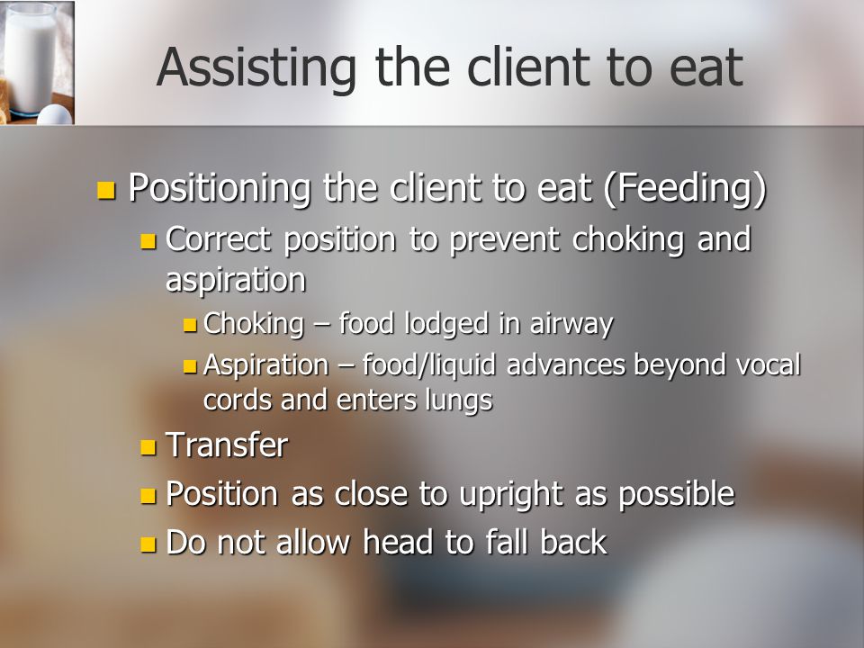 Assisting the Client to Eat Who needs assistance. Who needs assistance.