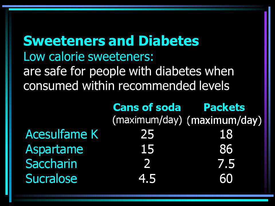 Sweeteners and Diabetes Low calorie sweeteners: are safe for people with diabetes when consumed within recommended levels